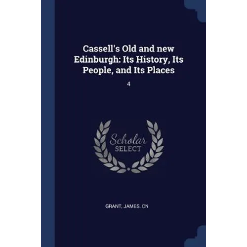 Cassell's Old and new Edinburgh: Its History, Its People, and Its Places: 4 - Paperback