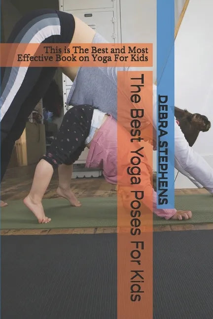 The Best Yoga Poses For Kids: This is The Best and Most Effective Book on Yoga For Kids - Paperback