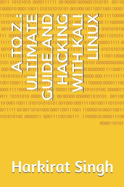 A to Z: Ultimate Guide and Hacking With Kali Linux: ONLY THING YOU NEED FOR KALI LINUX - Paperback