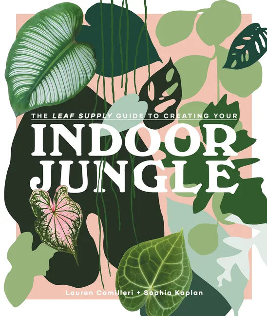 The Leaf Supply Guide to Creating Your Indoor Jungle - Hardcover
