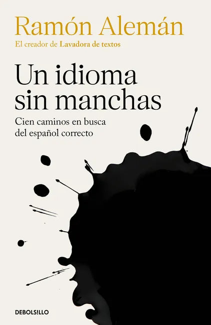 Un Idioma Sin Manchas: Cien Caminos En Busca del Español Correcto / An Unblemished Language. One Hundred Roads in the Quest for Correction in Spanish - Paperback