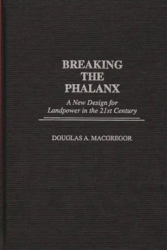 Breaking the Phalanx: A New Design for Landpower in the 21st Century - Hardcover