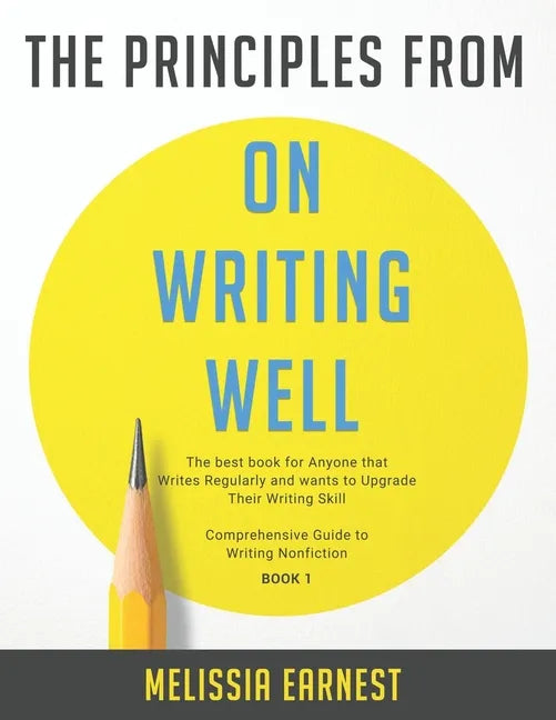 The Principles from On Writing Well: The best book for Anyone that Writes Regularly and wants to Upgrade Their Writing Skill Comprehensive Guide to Wr - Paperback