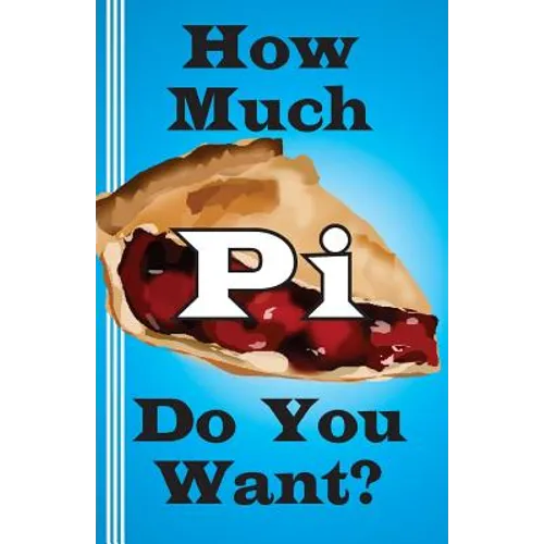 How Much Pi Do You Want?: history of pi, calculate it yourself, or start with 500,000 decimal places - Paperback
