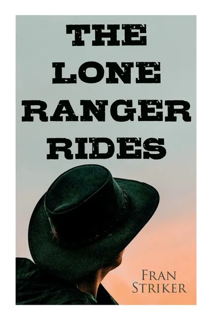 The Lone Ranger Rides: Western Novel (Original Inspiration Behind the Disney Movie) - Paperback