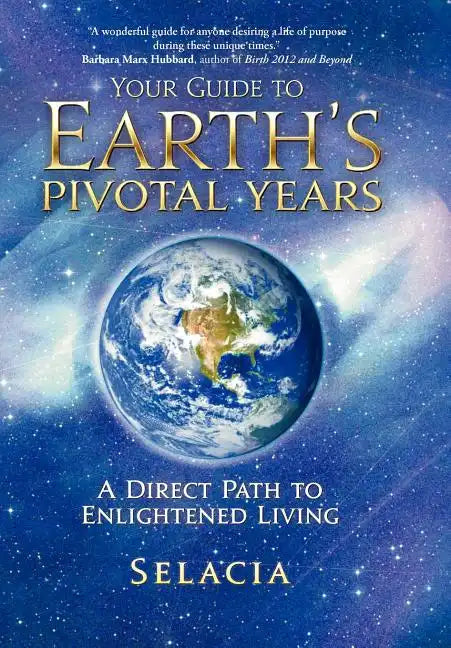 Your Guide to Earth's Pivotal Years: A Direct Path to Enlightened Living - Hardcover