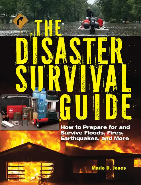 The Disaster Survival Guide: How to Prepare for and Survive Floods, Fires, Earthquakes and More - Paperback