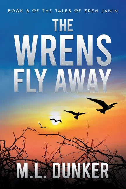 The Wrens Fly Away: Book 5 of The Tales of Zren Janin - Paperback