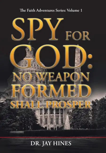 Spy for God: No Weapon Formed Shall Prosper - Hardcover