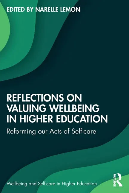 Reflections on Valuing Wellbeing in Higher Education: Reforming Our Acts of Self-Care - Paperback