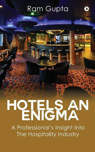 Hotels An Enigma: A Professional's Insight Into The Hospitality Industry - Hardcover