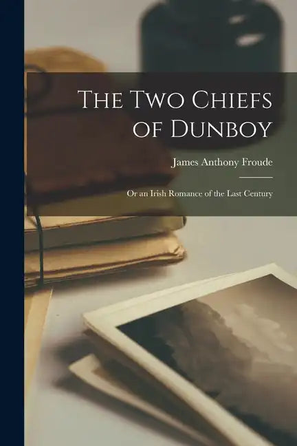The Two Chiefs of Dunboy: Or an Irish Romance of the Last Century - Paperback