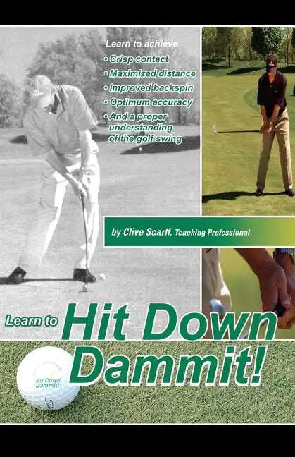 Hit Down Dammit!: The Key to Golf - Paperback