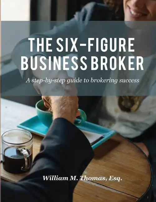 The Six-Figure Business Broker: A step-by-step guide to brokering success - Paperback