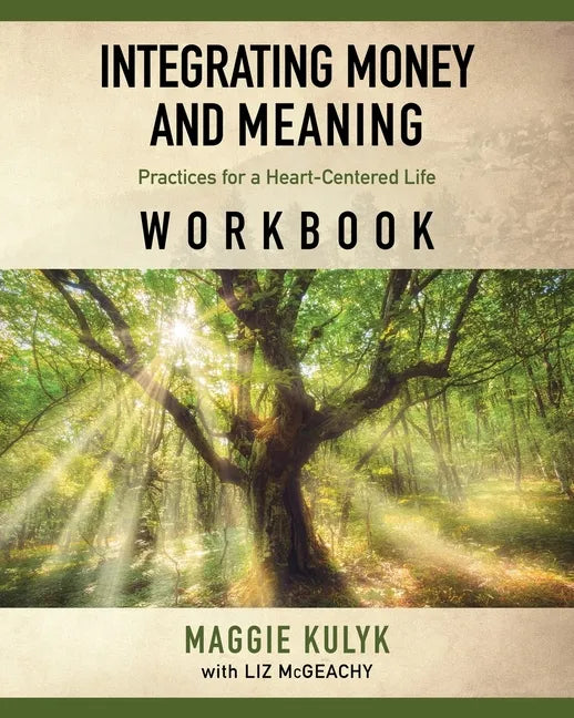 Integrating Money and Meaning: Practices for a Heart-Centered Life: Workbook - Paperback
