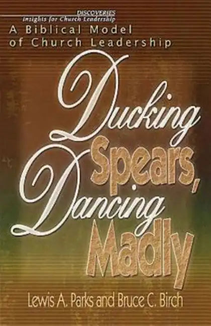 Ducking Spears, Dancing Madly: A Biblical Model of Church Leadership - Paperback
