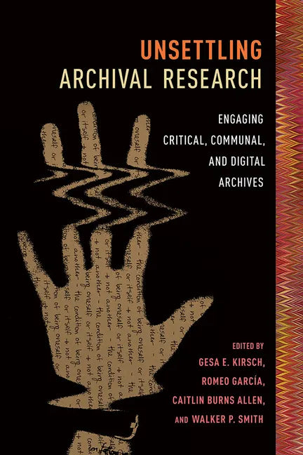 Unsettling Archival Research: Engaging Critical, Communal, and Digital Archives - Paperback