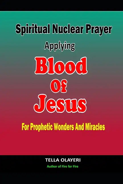 Spiritual Nuclear Prayer Applying Blood Of Jesus For Prophetic Wonders And Miracles - Paperback
