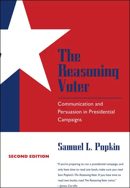 The Reasoning Voter: Communication and Persuasion in Presidential Campaigns - Paperback