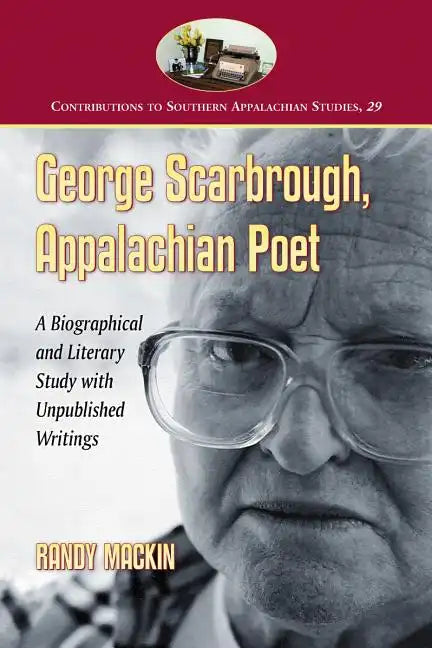 George Scarbrough, Appalachian Poet: A Biographical and Literary Study with Unpublished Writings - Paperback
