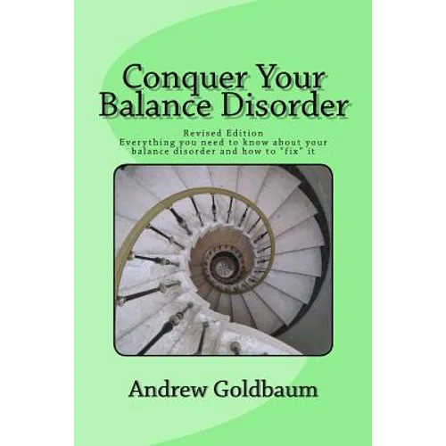 Conquer Your Balance Disorder: Everything you need to know about your balance disorder and how to 
