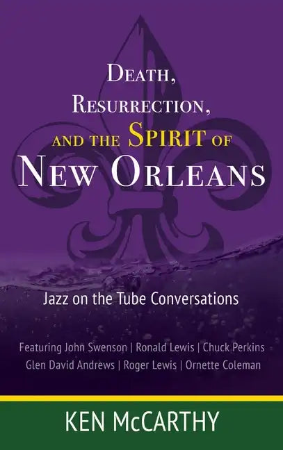 Death, Resurrection, and the Spirit of New Orleans: Jazz on the Tube Conversations - Hardcover