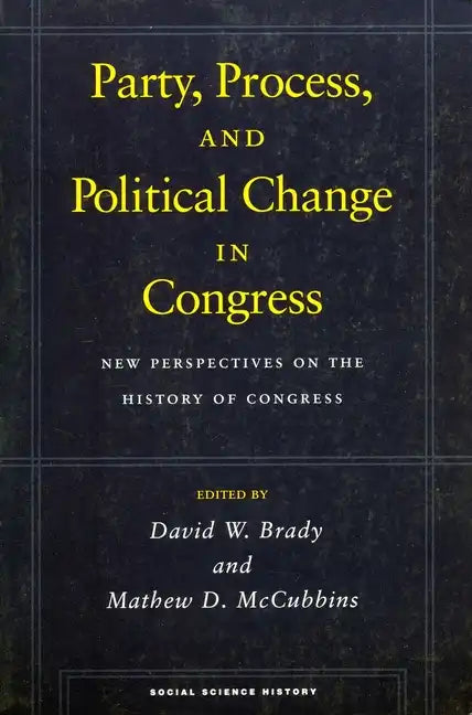 Party, Process, and Political Change in Congress, Volume 1: New Perspectives on the History of Congress - Paperback