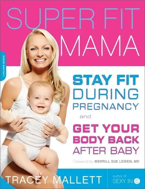 Super Fit Mama: Stay Fit During Pregnancy and Get Your Body Back After Baby - Paperback