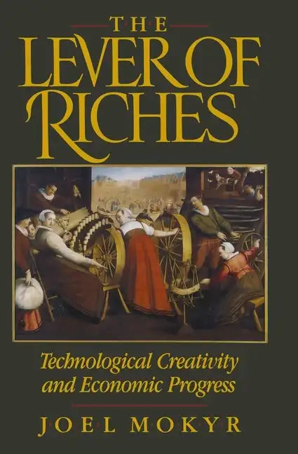 The Lever of Riches: Technological Creativity and Economic Progress - Paperback
