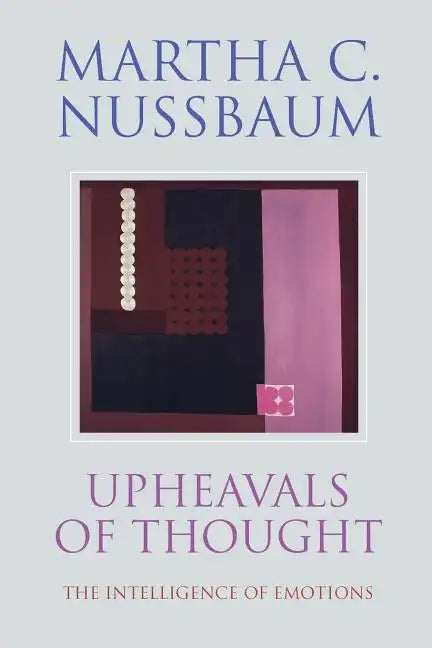 Upheavals of Thought: The Intelligence of Emotions - Paperback