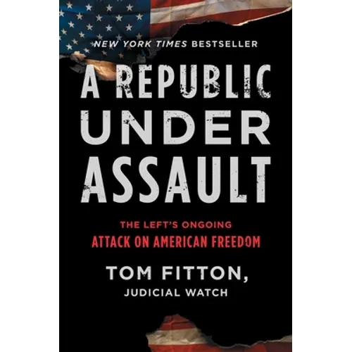 A Republic Under Assault: The Left's Ongoing Attack on American Freedom - Hardcover