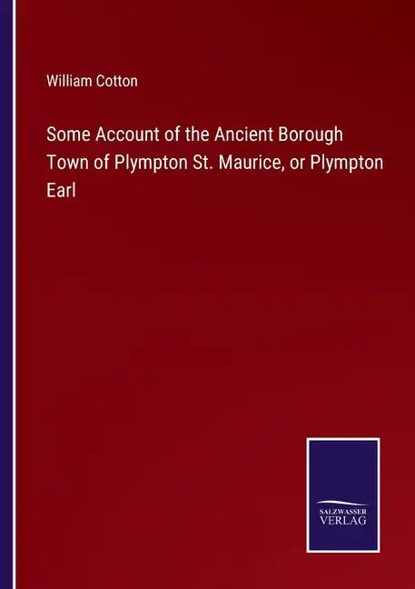 Some Account of the Ancient Borough Town of Plympton St. Maurice, or Plympton Earl - Paperback