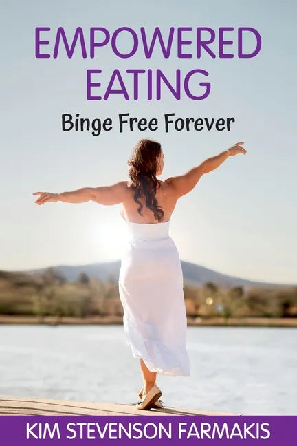 Empowered Eating: Binge Free Forever - Paperback