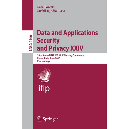 Data and Applications Security and Privacy XXIV: 24th Annual Ifip Wg 11.3 Working Conference, Rome, Italy, June 21-23, 2010, Proceedings - Paperback