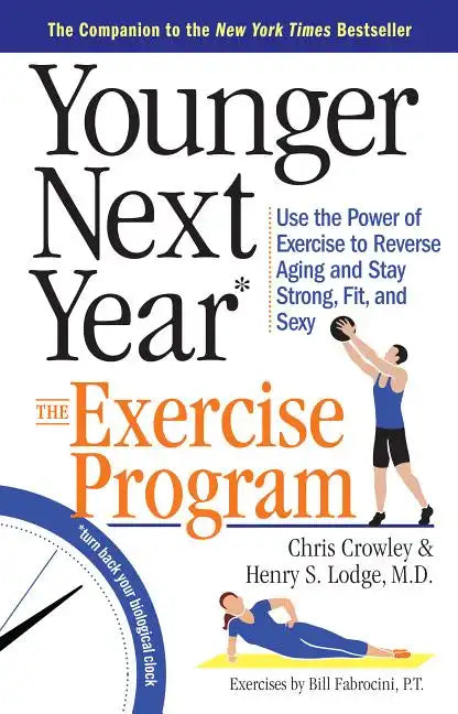 Younger Next Year: The Exercise Program: Use the Power of Exercise to Reverse Aging and Stay Strong, Fit, and Sexy - Paperback