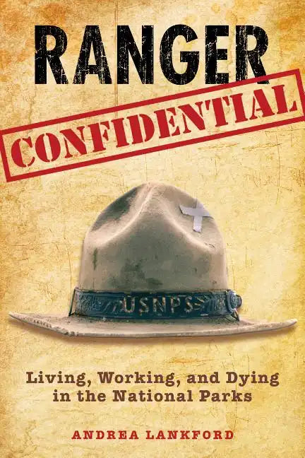 Ranger Confidential: Living, Working, and Dying in the National Parks - Paperback