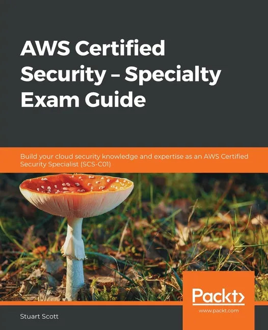 AWS Certified Security - Specialty Exam Guide: Build your cloud security knowledge and expertise as an AWS Certified Security Specialist (SCS-C01) - Paperback