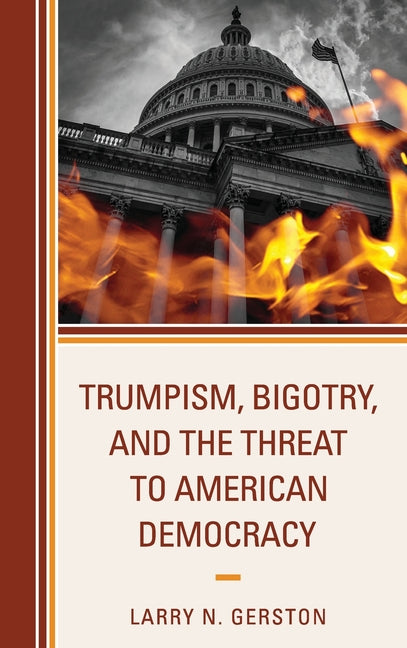 Trumpism, Bigotry, and the Threat to American Democracy - Hardcover