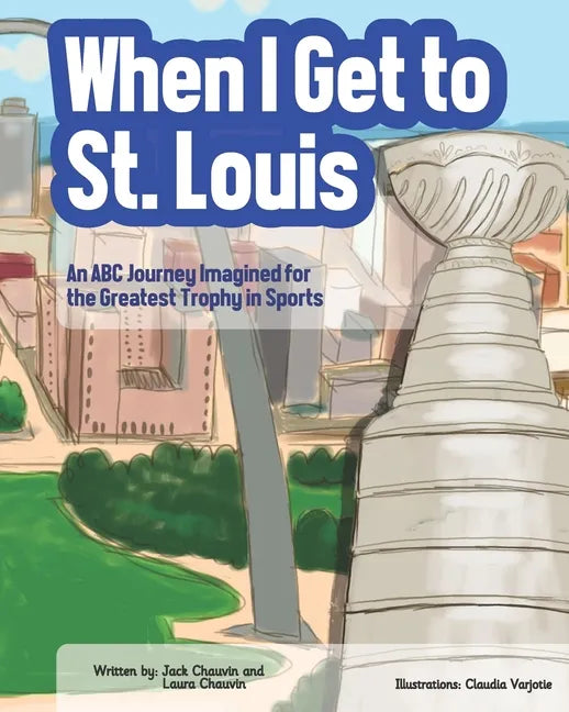 When I Get To St. Louis: An ABC Journey Imagined for the Greatest Trophy in Sports - Paperback