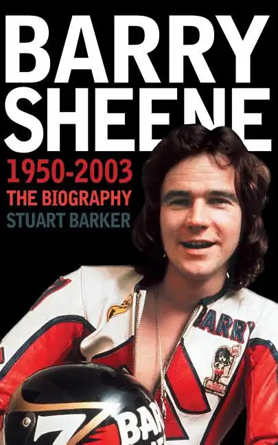 Barry Sheene 1950-2003: The Biography - Paperback