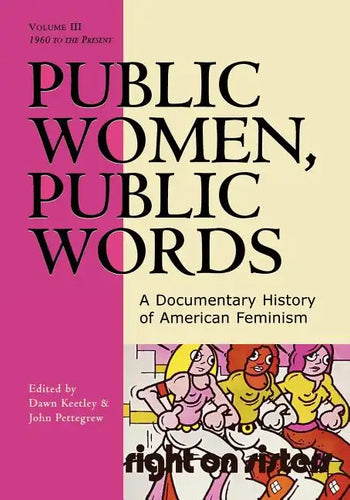 Public Women, Public Words: A Documentary History of American Feminism - Paperback