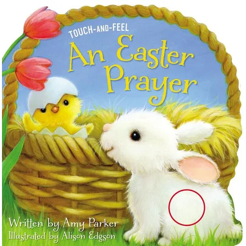 An Easter Prayer Touch and Feel: An Easter and Springtime Touch-And-Feel Book for Kids - Board Book