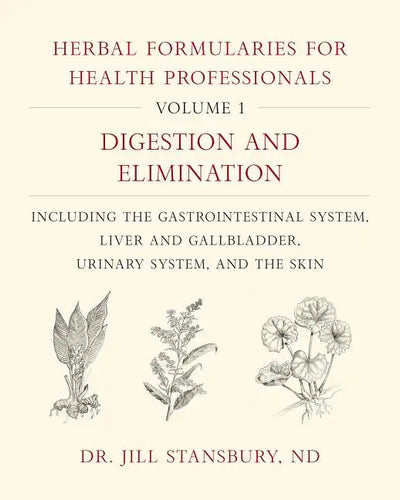 Herbal Formularies for Health Professionals, Volume 1: Digestion and Elimination, Including the Gastrointestinal System, Liver and Gallbladder, Urinar - Hardcover