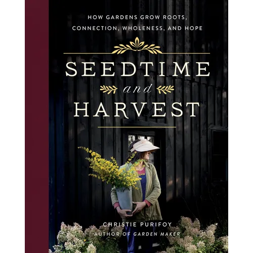 Seedtime and Harvest: How Gardens Grow Roots, Connection, Wholeness, and Hope - Hardcover