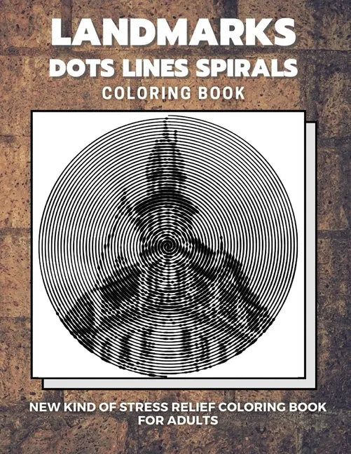 Landmarks - Dots Lines Spirals Coloring Book: New kind of stress relief coloring book for adults - Paperback