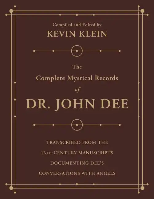 The Complete Mystical Records of Dr. John Dee: A 3-Volume Set: Transcribed from the 16th-Century Manuscripts Documenting Dee's Conversations with Ange - Paperback