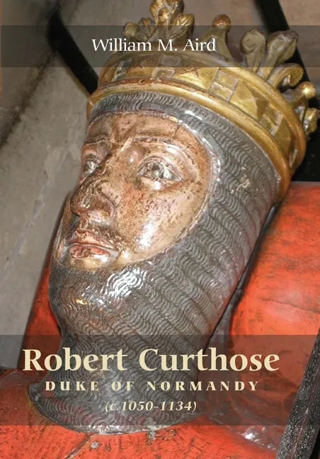 Robert `Curthose', Duke of Normandy [C.1050-1134] - Paperback