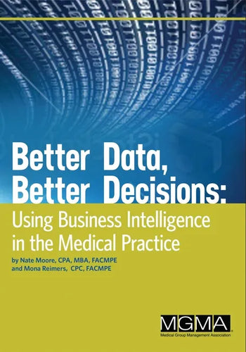 Better Data, Better Decisions: Using Business Intelligence in the Medical Practice - Paperback