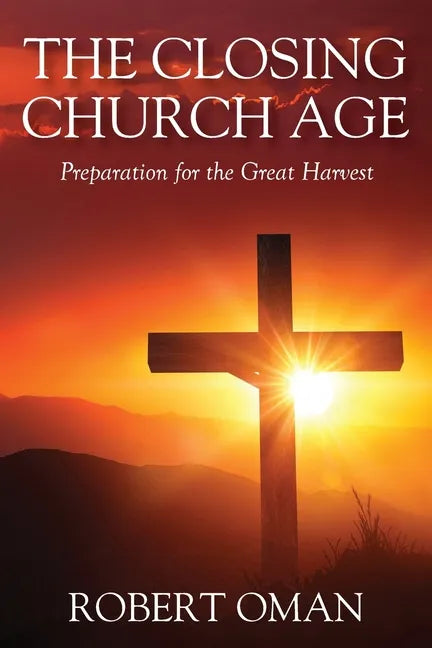 The Closing Church Age: Preparation for the Great Harvest - Paperback