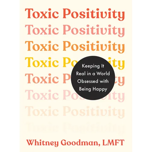 Toxic Positivity: Keeping It Real in a World Obsessed with Being Happy - Paperback